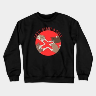 Let's Start a Cult Crewneck Sweatshirt